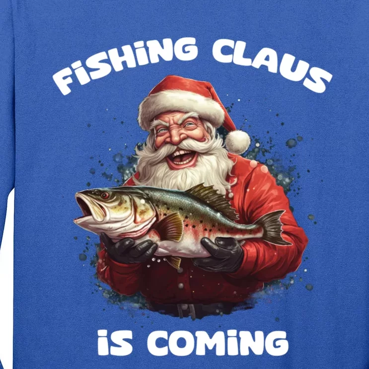 Fishing Claus Is Coming SantaS Angler Gift Tall Long Sleeve T-Shirt