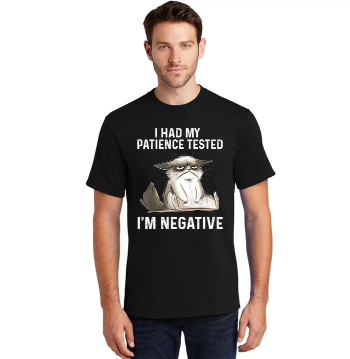 Funny Cat I Had My Patience Tested I'm NEGATIVE Tall T-Shirt