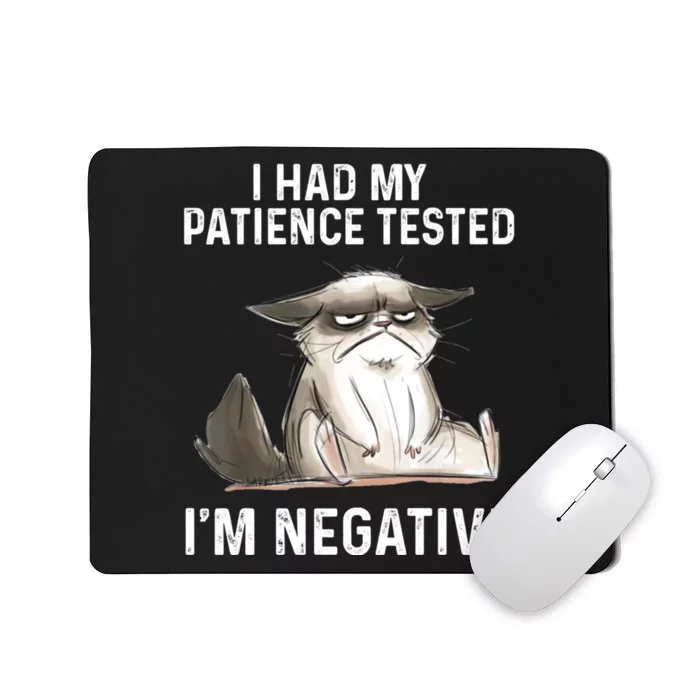 Funny Cat I Had My Patience Tested I'm NEGATIVE Mousepad