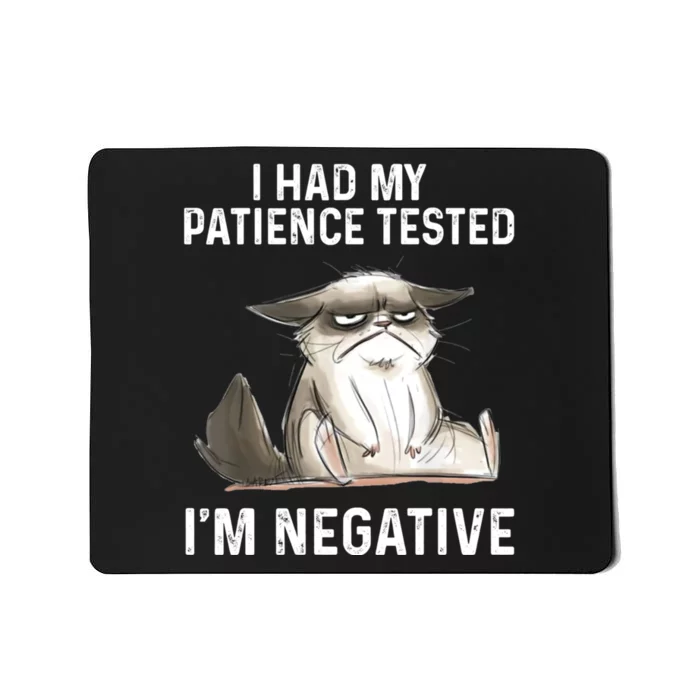 Funny Cat I Had My Patience Tested I'm NEGATIVE Mousepad