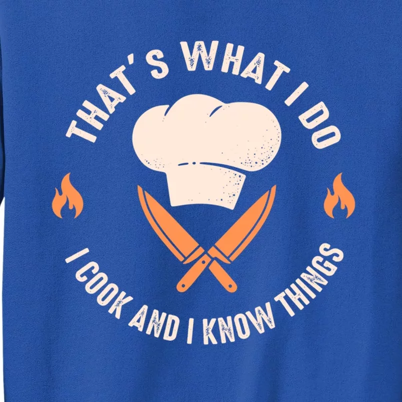 Funny Chef I Cook And I Know Things Cooking Gift Tall Sweatshirt