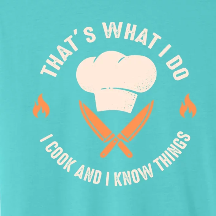 Funny Chef I Cook And I Know Things Cooking Gift ChromaSoft Performance T-Shirt