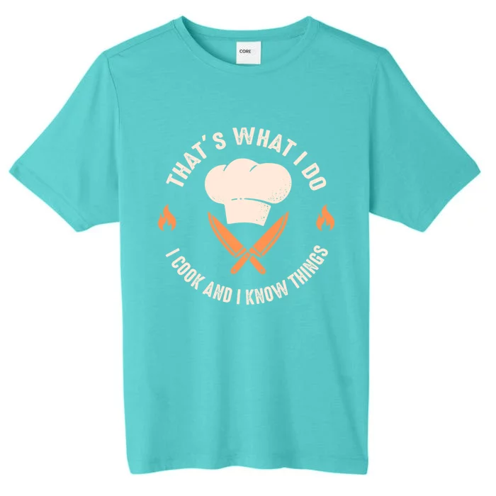 Funny Chef I Cook And I Know Things Cooking Gift ChromaSoft Performance T-Shirt