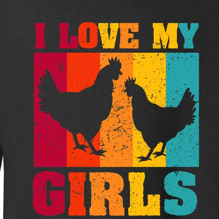 Funny Chicken I Love My Girls Poultry Chicken Farmer Gift Toddler Sweatshirt