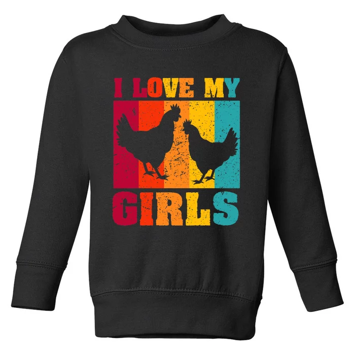 Funny Chicken I Love My Girls Poultry Chicken Farmer Gift Toddler Sweatshirt