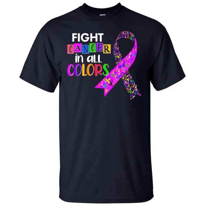 Fight Cancer In All Colors Awareness Ribbons Tall T-Shirt