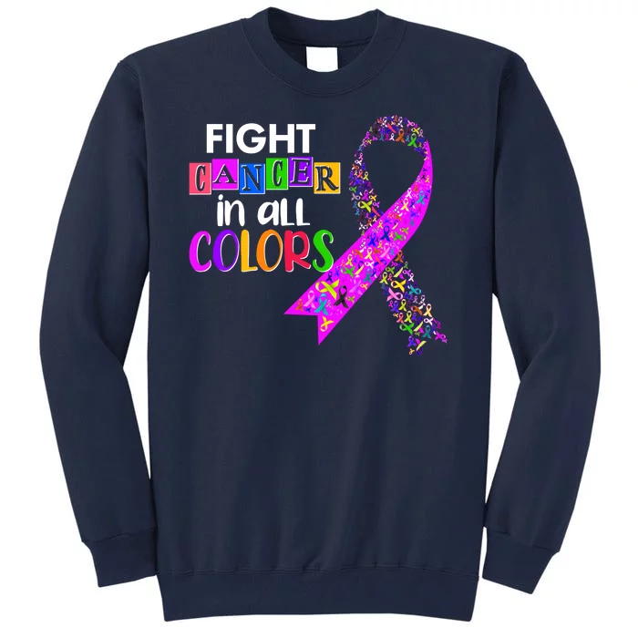 Fight Cancer In All Colors Awareness Ribbons Tall Sweatshirt