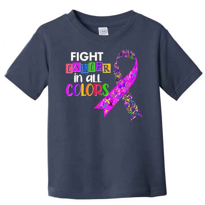 Fight Cancer In All Colors Awareness Ribbons Toddler T-Shirt