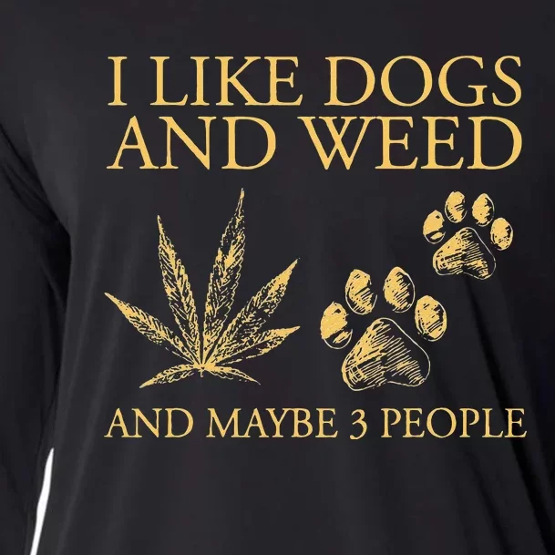 Funny Cannabis I Like Dogs And Weed And Maybe 3 People Gift Cooling Performance Long Sleeve Crew