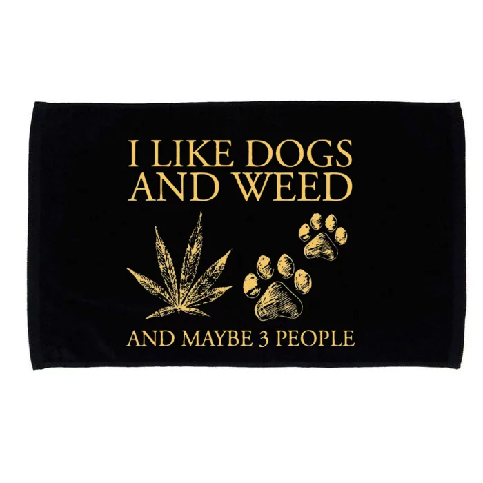 Funny Cannabis I Like Dogs And Weed And Maybe 3 People Gift Microfiber Hand Towel