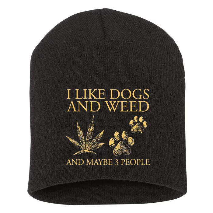 Funny Cannabis I Like Dogs And Weed And Maybe 3 People Gift Short Acrylic Beanie