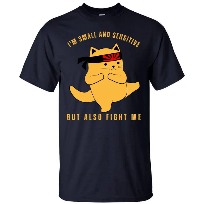 Fun Cat Joke | Im Small And Sensitive But Also Fight Me Tall T-Shirt