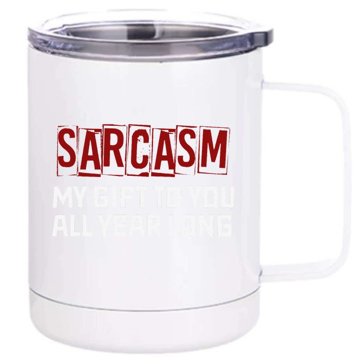 Funny Christmas Joke Sarcasm My Gift To You All Year Long Front & Back 12oz Stainless Steel Tumbler Cup