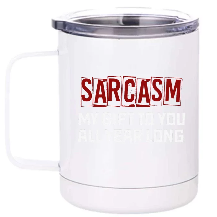 Funny Christmas Joke Sarcasm My Gift To You All Year Long Front & Back 12oz Stainless Steel Tumbler Cup