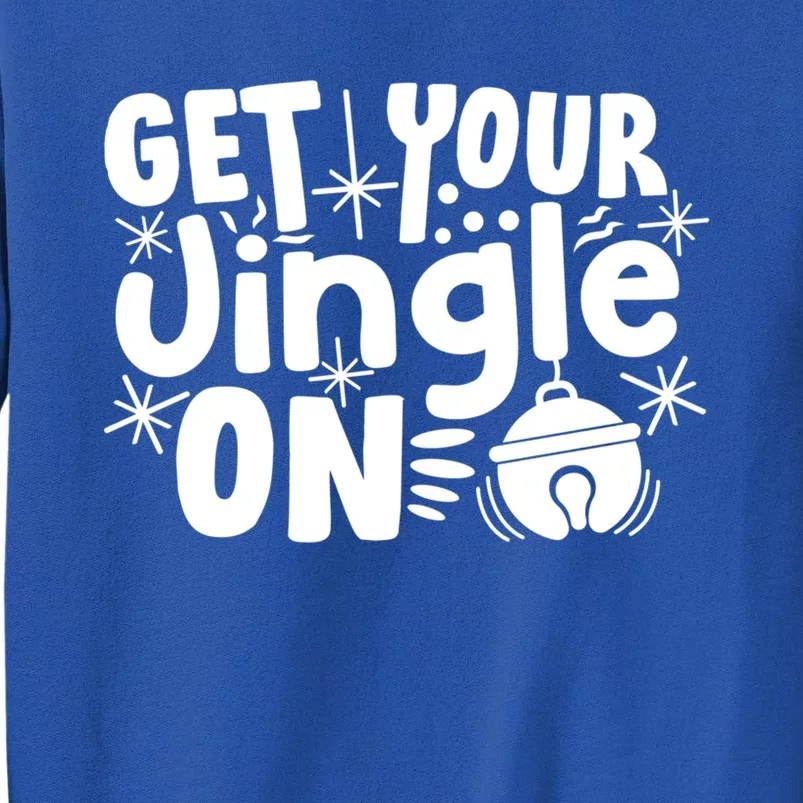 Funny Christmas Jingle Bells Gift Get Your Jingle On Gift Tall Sweatshirt