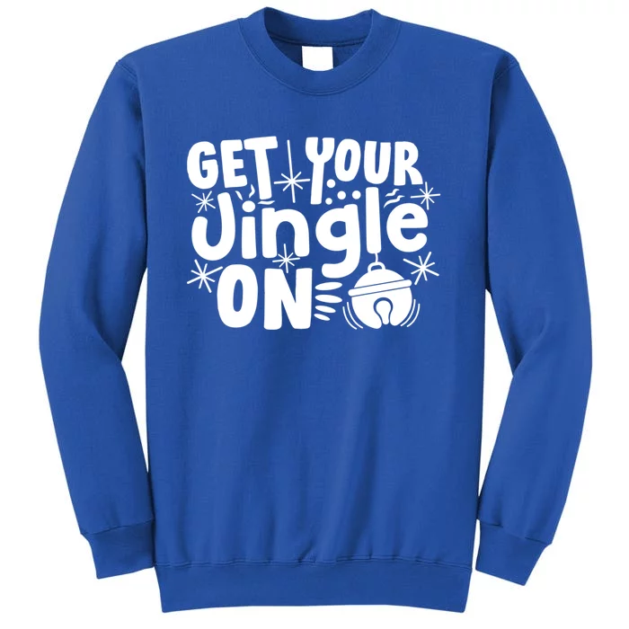 Funny Christmas Jingle Bells Gift Get Your Jingle On Gift Tall Sweatshirt