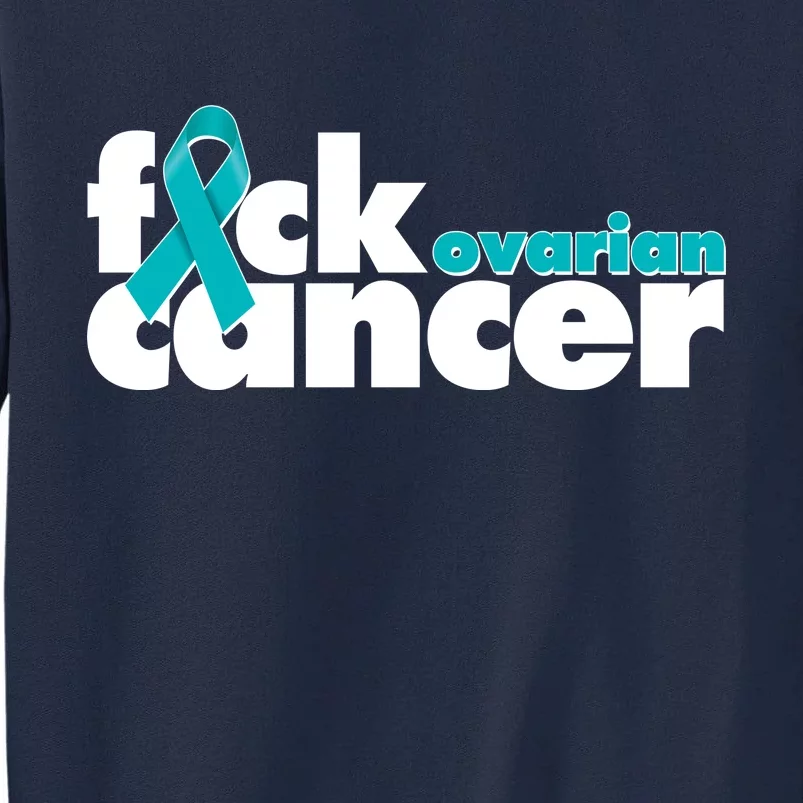 F*ck Ovarian Cancer Tall Sweatshirt