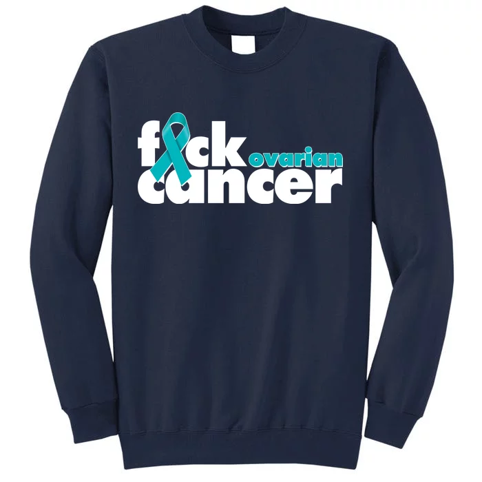 F*ck Ovarian Cancer Tall Sweatshirt