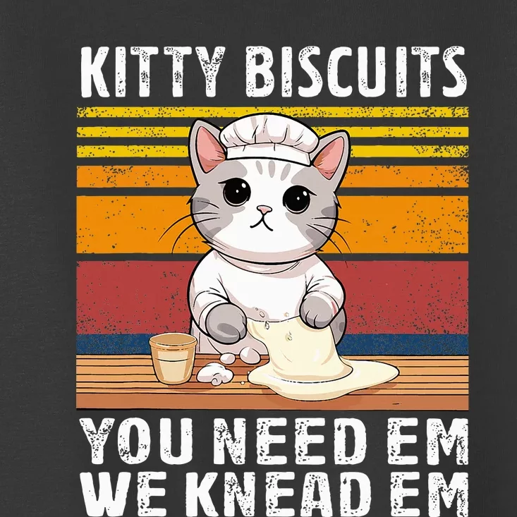 Funny Cat Kitty Cute Kitty Biscuits We Knead Em You Need Em Toddler T-Shirt