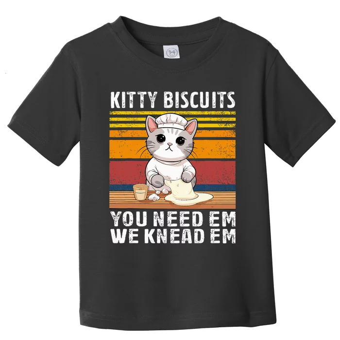 Funny Cat Kitty Cute Kitty Biscuits We Knead Em You Need Em Toddler T-Shirt