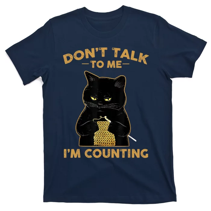 Funny Cat Knits Don't Talk To Me I'm Counting Knitting T-Shirt