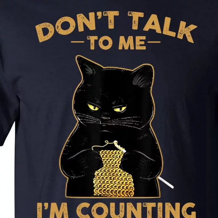 Funny Cat Knits Don't Talk To Me I'm Counting Knitting Tall T-Shirt