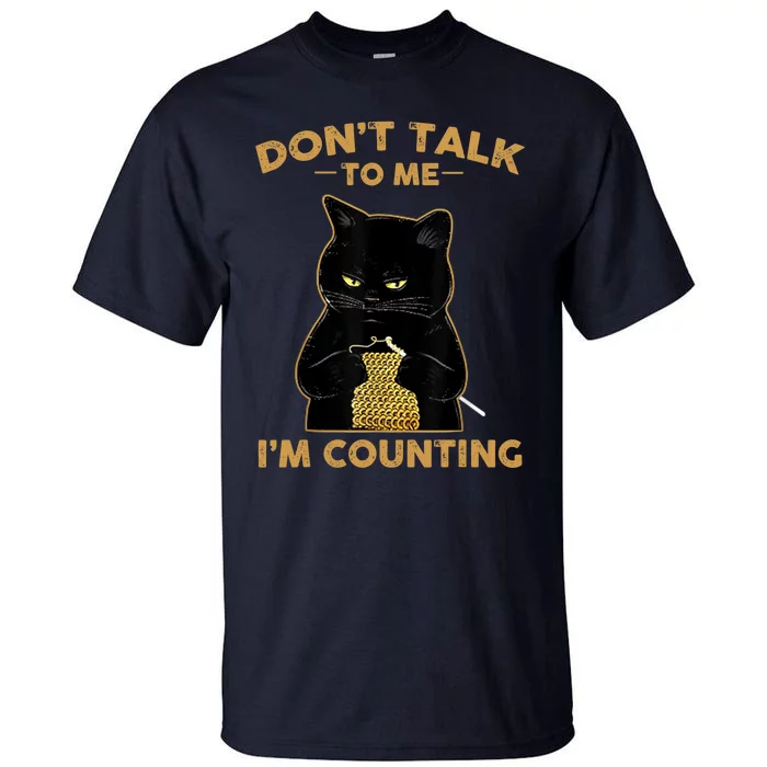 Funny Cat Knits Don't Talk To Me I'm Counting Knitting Tall T-Shirt