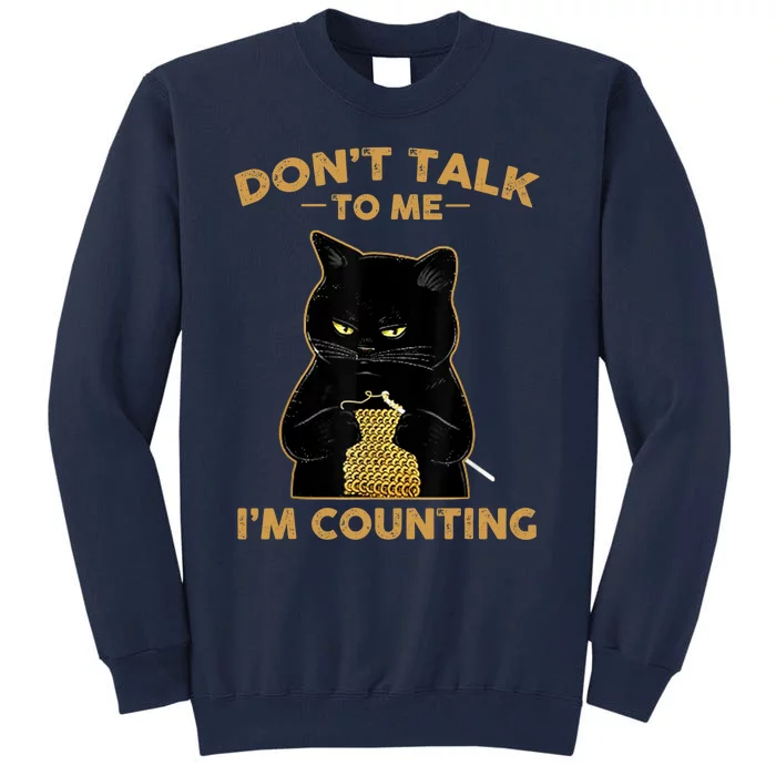 Funny Cat Knits Don't Talk To Me I'm Counting Knitting Tall Sweatshirt