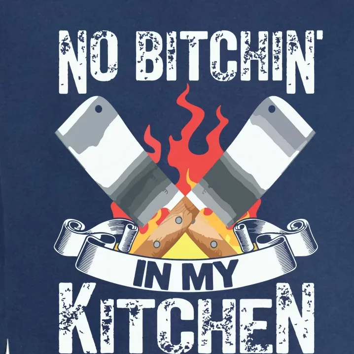 Funny Chef Knife Cook Design No Bitchin In My Kitchen Garment-Dyed Sweatshirt