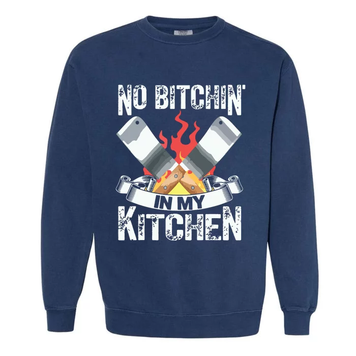 Funny Chef Knife Cook Design No Bitchin In My Kitchen Garment-Dyed Sweatshirt