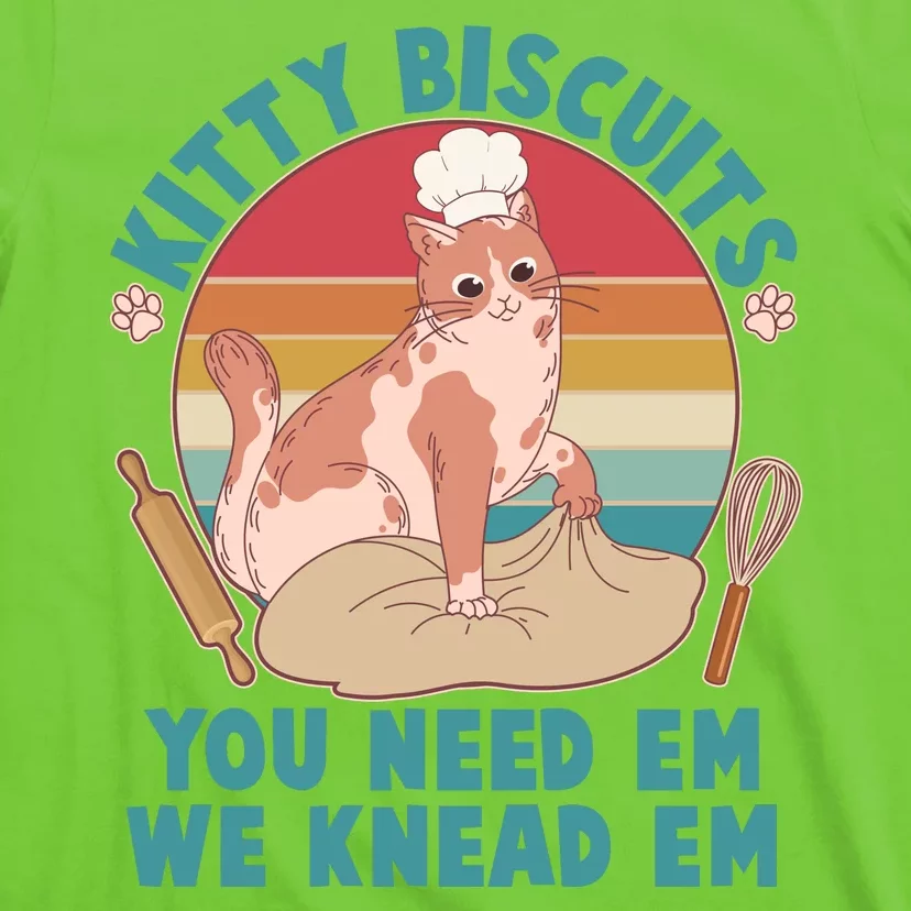 Funny Cute Kitty Biscuits You Need Em We Knead Em T-Shirt