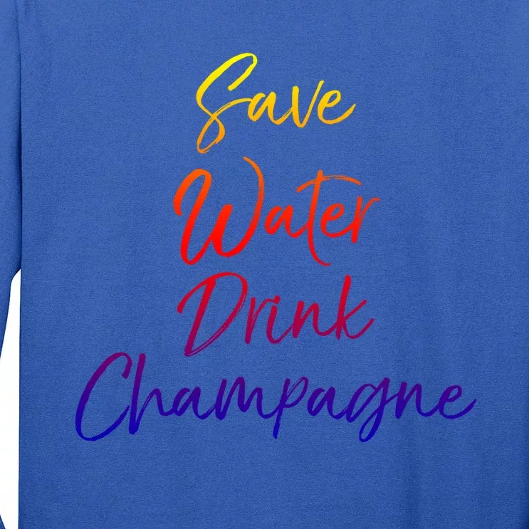 Funny Champagne Lover Gift Cute Save Water Champagne Great Gift Tall Long Sleeve T-Shirt