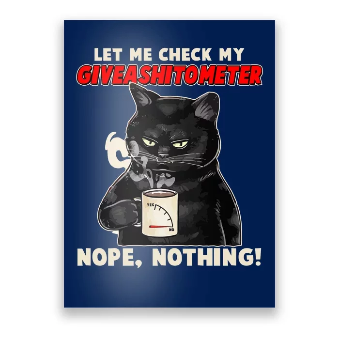 Funny Cat Let Me Check My GiveAShitOMeter Nope Nothing Poster