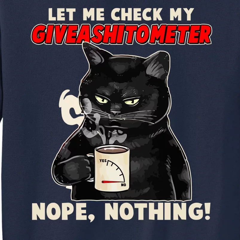 Funny Cat Let Me Check My GiveAShitOMeter Nope Nothing Tall Sweatshirt