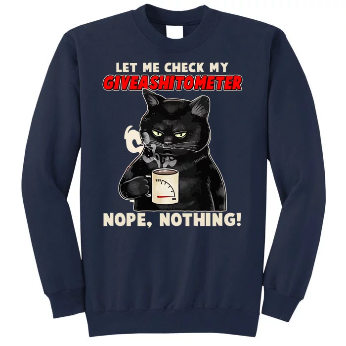 Funny Cat Let Me Check My GiveAShitOMeter Nope Nothing Tall Sweatshirt