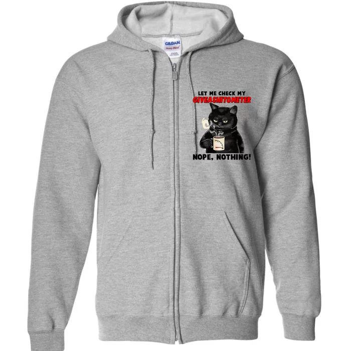 Funny Cat Let Me Check My GiveAShitOMeter Nope Nothing Full Zip Hoodie