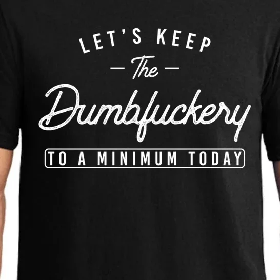 Funny Coworker LetS Keep The Dumbfuckery To A Minimum Today Great Gift Pajama Set