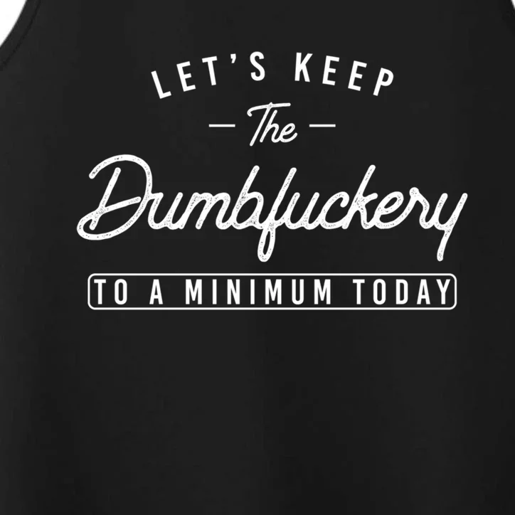 Funny Coworker LetS Keep The Dumbfuckery To A Minimum Today Great Gift Performance Tank