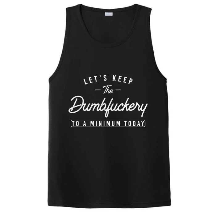 Funny Coworker LetS Keep The Dumbfuckery To A Minimum Today Great Gift Performance Tank