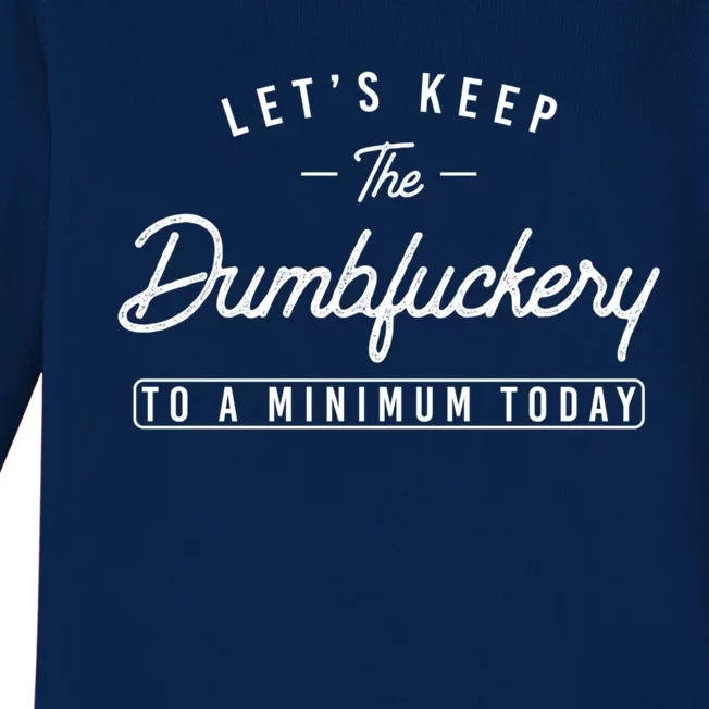 Funny Coworker LetS Keep The Dumbfuckery To A Minimum Today Great Gift Baby Long Sleeve Bodysuit