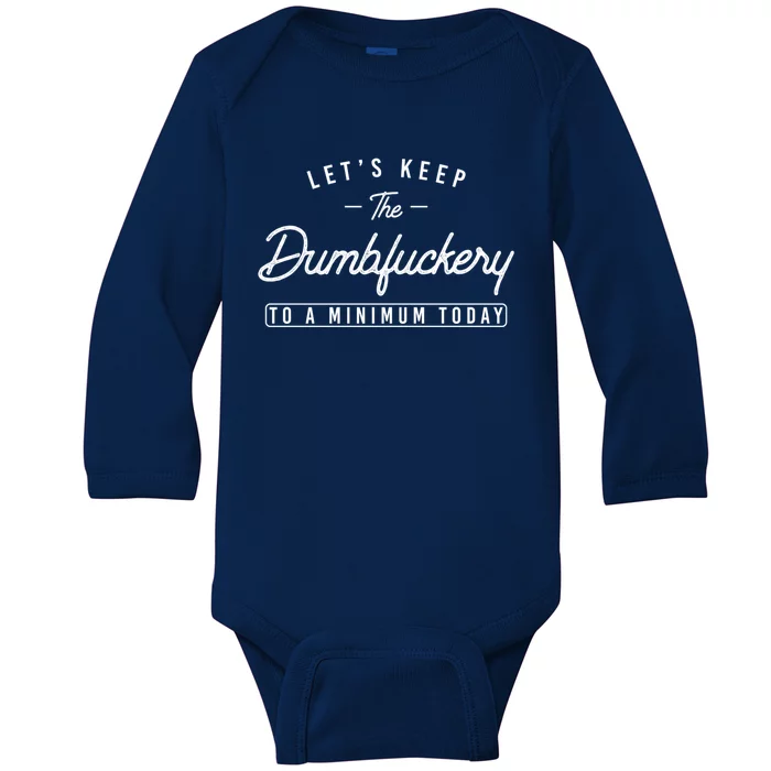 Funny Coworker LetS Keep The Dumbfuckery To A Minimum Today Great Gift Baby Long Sleeve Bodysuit