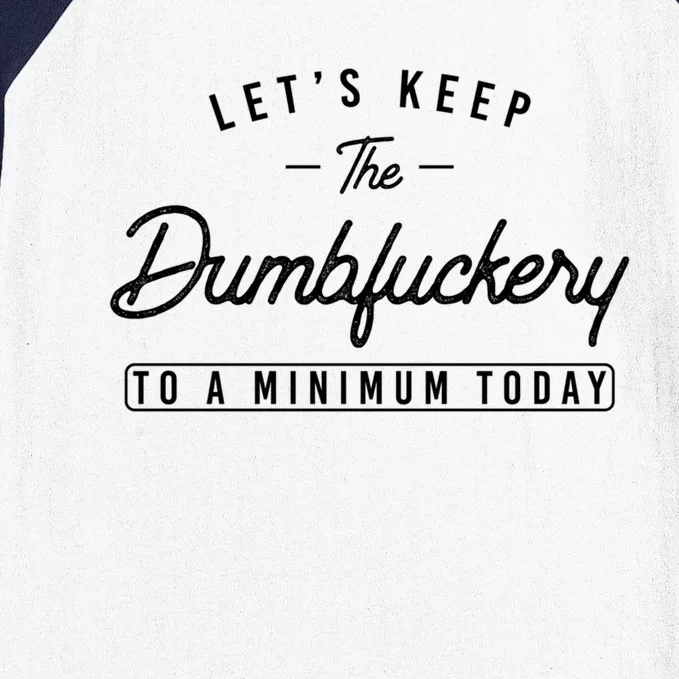 Funny Coworker LetS Keep The Dumbfuckery To A Minimum Today Great Gift Baseball Sleeve Shirt