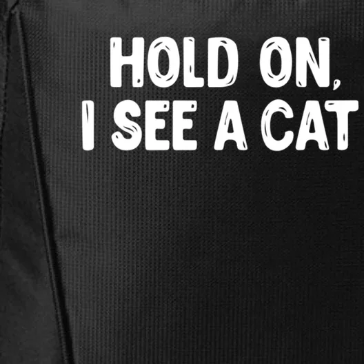 Funny Cat Lover Hold On I See A Cat Mom Lady Gift City Backpack