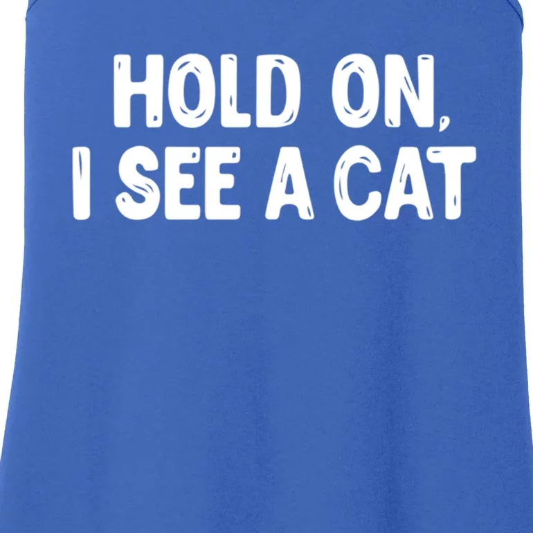 Funny Cat Lover Hold On I See A Cat Mom Lady Gift Ladies Essential Tank