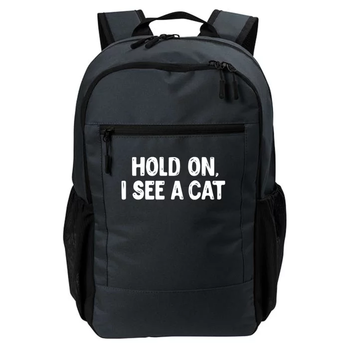 Funny Cat Lover Hold On I See A Cat Mom Lady Gift Daily Commute Backpack