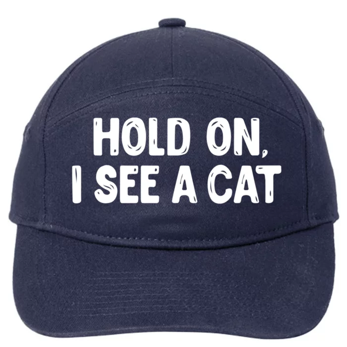 Funny Cat Lover Hold On I See A Cat Mom Lady Gift 7-Panel Snapback Hat