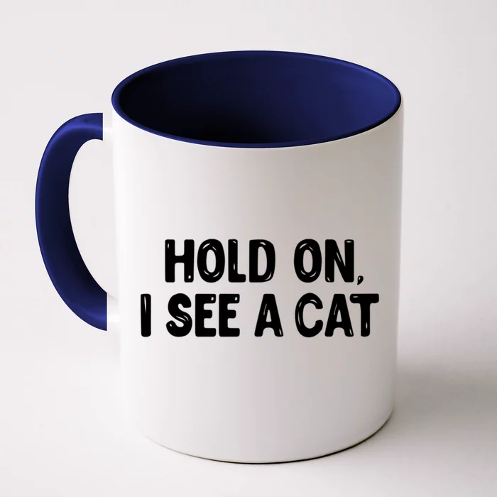 Funny Cat Lover Hold On I See A Cat Mom Lady Gift Front & Back Coffee Mug