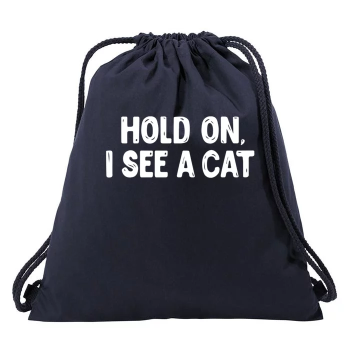 Funny Cat Lover Hold On I See A Cat Mom Lady Gift Drawstring Bag