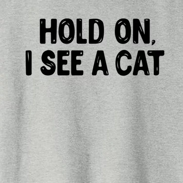 Funny Cat Lover Hold On I See A Cat Mom Lady Gift Women's Crop Top Tee