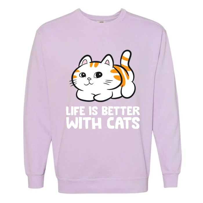 Funny Cat Lover Cute Kittens Life Is Better With Cats Garment-Dyed Sweatshirt